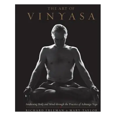 "The Art of Vinyasa: Awakening Body and Mind Through the Practice of Ashtanga Yoga" - "" ("Freem