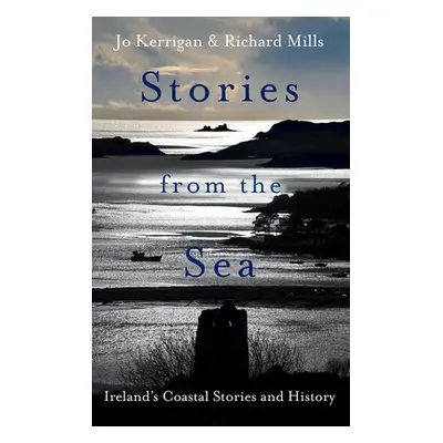 "Stories from the Sea: Legends, Adventures and Tragedies of Ireland's Coast" - "" ("Kerrigan Jo"