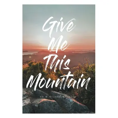 "Give Me This Mountain" - "" ("Baldock R. Michael")(Paperback)