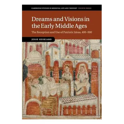 "Dreams and Visions in the Early Middle Ages: The Reception and Use of Patristic Ideas, 400-900"