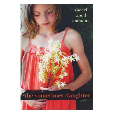 "The Sometimes Daughter" - "" ("Emmons Sherri Wood")(Paperback)