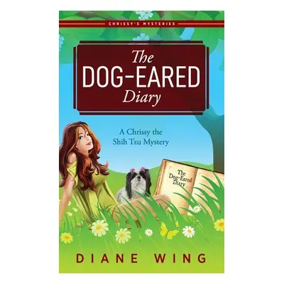 "The Dog-Eared Diary: A Chrissy the Shih Tzu Mystery" - "" ("Wing Diane")(Pevná vazba)