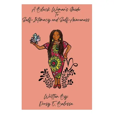 "A Black Woman's Guide to Self Intimacy and Self-Awareness" - "" ("E. Balossa Dorsy")(Paperback)