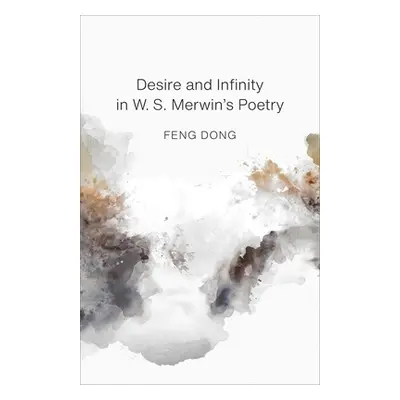 "Desire and Infinity in W. S. Merwin's Poetry" - "" ("Feng Dong")(Pevná vazba)