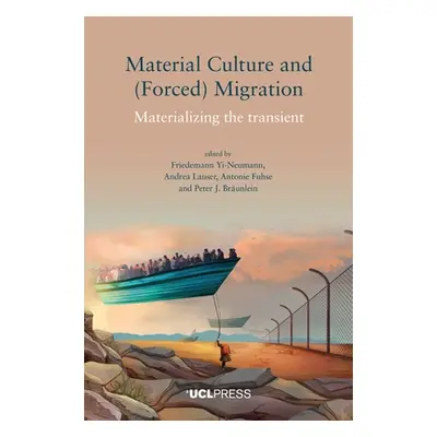 "Material Culture and (Forced) Migration: Materializing the Transient" - "" ("Yi-Neumann Friedem