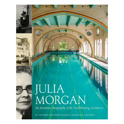 "Julia Morgan: An Intimate Biography of the Trailblazing Architect" - "" ("Kastner Victoria")(Pe