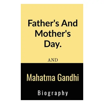 "Father's And Mother's Day And Mahatma Gandhi Biography.: Father's And Mother's Day And Mahatma 