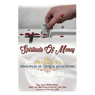 "Spirituals of Money: Principles of Church Accounting" - "" ("Pryce Peter")(Pevná vazba)