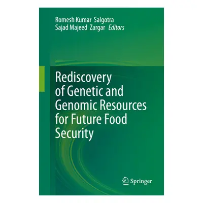 "Rediscovery of Genetic and Genomic Resources for Future Food Security" - "" ("Salgotra Romesh K