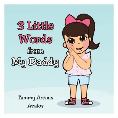 "3 Little Words from My Daddy" - "" ("Arenas Avalos Tammy")(Paperback)