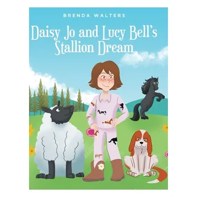 "Daisy Jo and Lucy Bell's Stallion Dream" - "" ("Walters Brenda")(Pevná vazba)