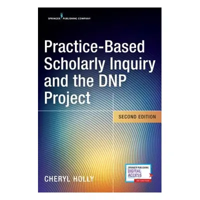 "Practice-Based Scholarly Inquiry and the Dnp Project" - "" ("Holly Cheryl")(Paperback)