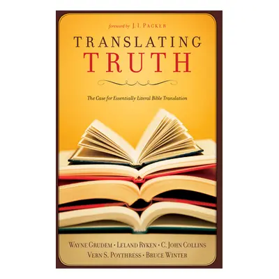 "Translating Truth: The Case for Essentially Literal Bible Translation" - "" ("Collins C. John")