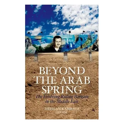 "Beyond the Arab Spring: The Evolving Ruling Bargain in the Middle East" - "" ("Kamrava Mehran")