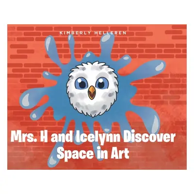 "Mrs. H and Icelynn Discover Space in Art" - "" ("Helleren Kimberly")(Pevná vazba)