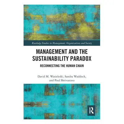 "Management and the Sustainability Paradox: Reconnecting the Human Chain" - "" ("Wasieleski Davi