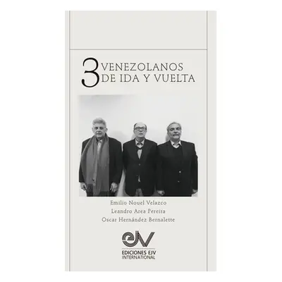 "TRES VENEZOLANOS DE IDA Y VUELTA. Libro Homenaje a la memoria de Emilio Nouel Velazco" - "" ("A