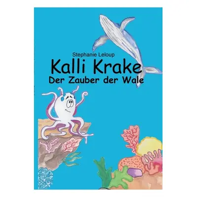 "Kalli Krake - Der Zauber der Wale" - "" ("LeLoup Stephanie")(Paperback)