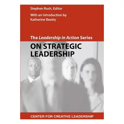 "The Leadership in Action Series: On Strategic Leadership" - "" ("Rush Stephen")(Paperback)