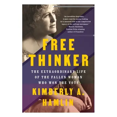 "Free Thinker: The Extraordinary Life of the Fallen Woman Who Won the Vote" - "" ("Hamlin Kimber