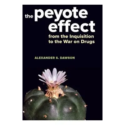 "The Peyote Effect: From the Inquisition to the War on Drugs" - "" ("Dawson Alexander S.")(Paper