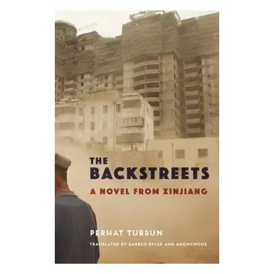 "The Backstreets: A Novel from Xinjiang" - "" ("Tursun Perhat")(Paperback)