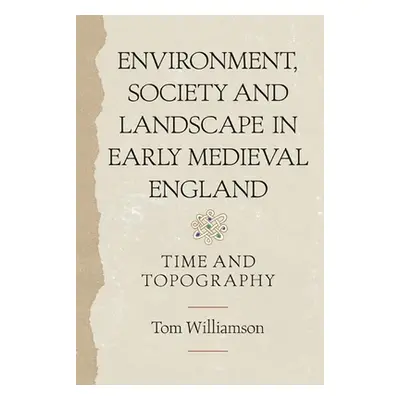 "Environment, Society and Landscape in Early Medieval England: Time and Topography" - "" ("Willi