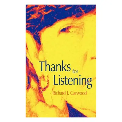 "Thanks for Listening" - "" ("Garwood Richard J.")(Paperback)