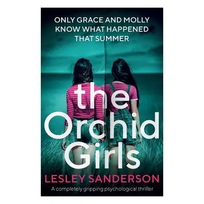 "The Orchid Girls: A completely gripping psychological thriller" - "" ("Sanderson Lesley")(Paper