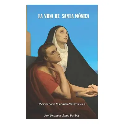 "La Vida de Santa Mnica: Modelo de Madres Cristianas" - "" ("Garcia Rey D.")(Paperback)