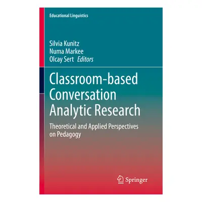 "Classroom-Based Conversation Analytic Research: Theoretical and Applied Perspectives on Pedagog