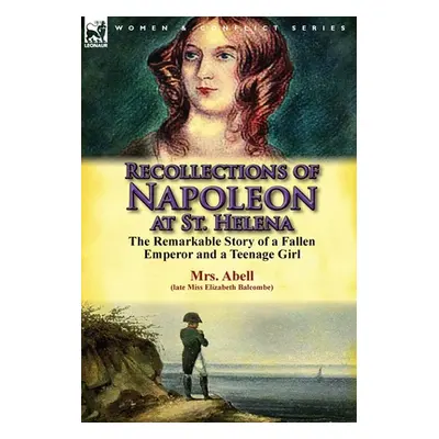 "Recollections of Napoleon at St. Helena: The Remarkable Story of a Fallen Emperor and a Teenage