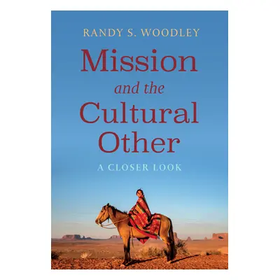 "Mission and the Cultural Other: A Closer Look" - "" ("Woodley Randy S.")(Paperback)