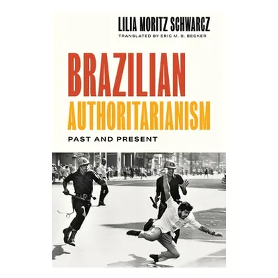 "Brazilian Authoritarianism: Past and Present" - "" ("Schwarcz Lilia Moritz")(Pevná vazba)