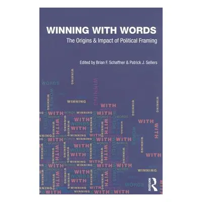 "Winning with Words: The Origins and Impact of Political Framing" - "" ("Schaffner Brian F.")(Pa