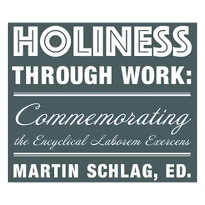 "Holiness Through Work: Commemorating the Encyclical Laborem Exercens" - "" ("Schlag Martin")(Pa