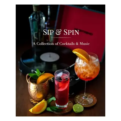 "Sip and Spin: A Collection of Cocktails and Music" - "" ("Miller Hannah")(Paperback)