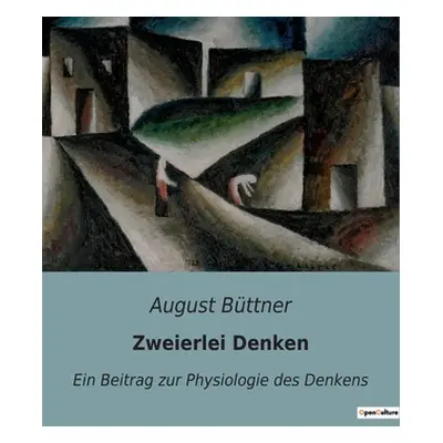 "Zweierlei Denken: Ein Beitrag zur Physiologie des Denkens" - "" ("Bttner August")(Paperback)