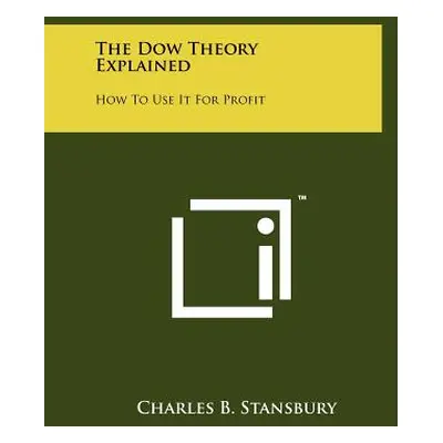 "The Dow Theory Explained: How To Use It For Profit" - "" ("Stansbury Charles B.")(Paperback)