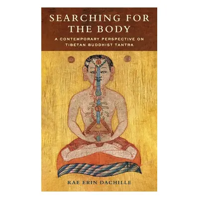 "Searching for the Body: A Contemporary Perspective on Tibetan Buddhist Tantra" - "" ("Dachille 