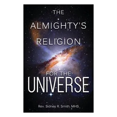 "The Almighty's Religion for the Universe" - "" ("Smith Mhs Sidney R.")(Paperback)