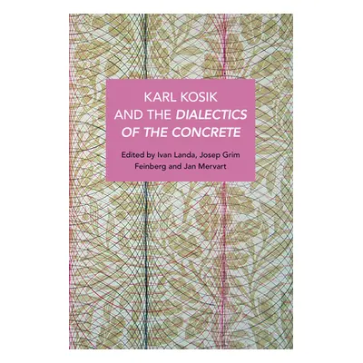 "Karel Kosk and the Dialectics of the Concrete" - "" ("Grim Feinberg Joseph")(Paperback)