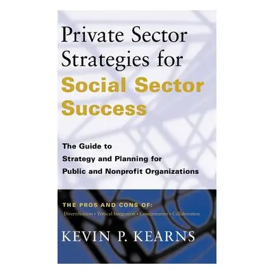 "Private Sector Strategies for Social Sector Success: The Guide to Strategy and Planning for Pub