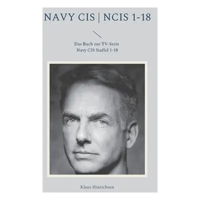 "Navy CIS NCIS 1-18: Das Buch zur TV-Serie Navy CIS Staffel 1-18" - "" ("Hinrichsen Klaus")(Pape