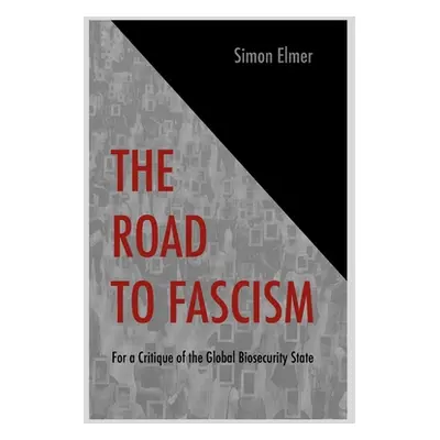 "The Road to Fascism: For a Critique of the Global Biosecurity State" - "" ("Elmer Simon")(Paper