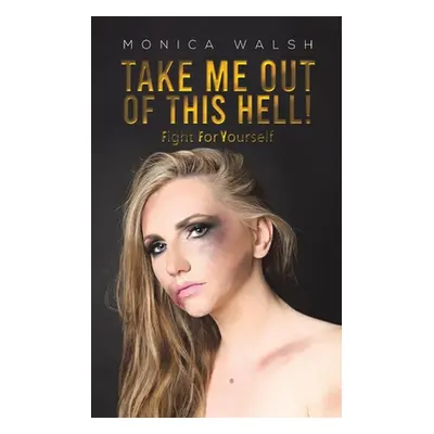 "Take Me Out Of This Hell!" - "" ("Walsh Monica")(Paperback)