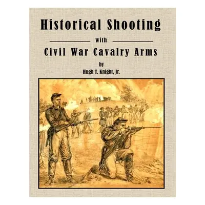 "Historical Shooting with Civil War Cavalry Arms" - "" ("Knight Hugh")(Paperback)