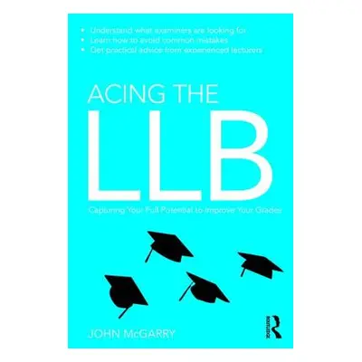 "Acing the Llb: Capturing Your Full Potential to Improve Your Grades" - "" ("McGarry John")(Pape