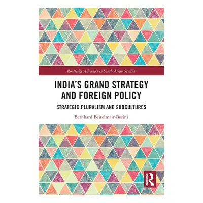 "India's Grand Strategy and Foreign Policy: Strategic Pluralism and Subcultures" - "" ("Beitelma