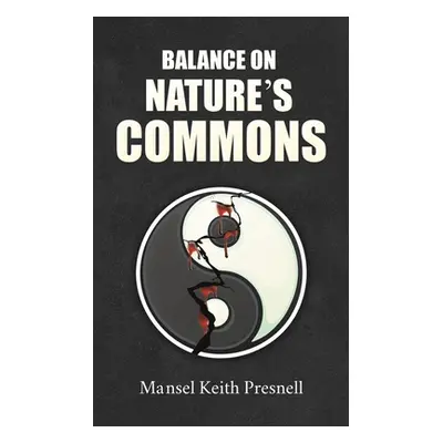 "Balance on Nature's Commons" - "" ("Presnell Mansel Keith")(Paperback)